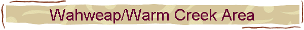 Wahweap/Warm Creek Area